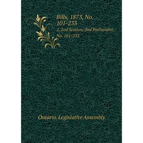 

Книга Bills, 1873, No. 101-233 2, 2nd Session, 2nd Parliament, No. 101-233