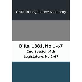 

Книга Bills, 1881, No.1-67 2nd Session, 4th Legislature, No.1-67