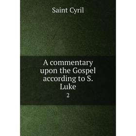 

Книга A commentary upon the Gospel according to S. Luke 2