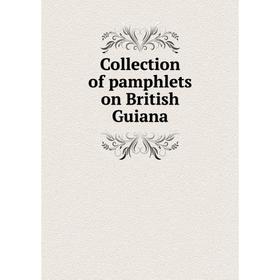 

Книга Collection of pamphlets on British Guiana