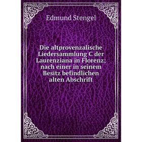 

Книга Die altprovenzalische Liedersammlung C der Laurenziana in Florenz; nach einer in seinem Besitz befindlichen alten Abschrift