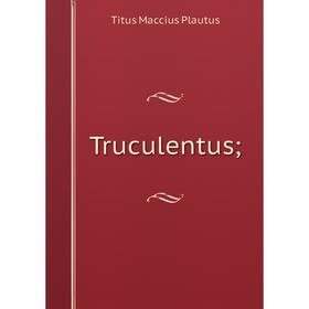 

Книга Truculentus