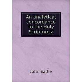 

Книга An analytical concordance to the Holy Scriptures