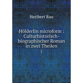

Книга Hölderlin microform : Culturhistorisch-biographischer Roman in zwei Theilen2