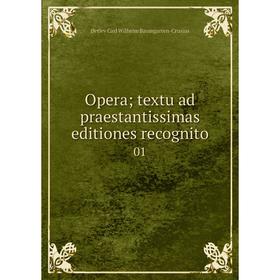 

Книга Opera; textu ad praestantissimas editiones recognito 01