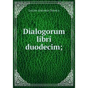 

Книга Dialogorum libri duodecim