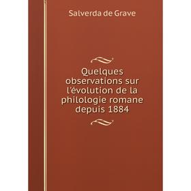 

Книга Quelques observations sur l'évolution de la philologie romane depuis 1884. Salverda de Grave