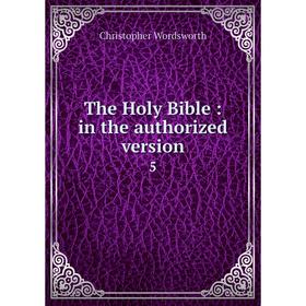 

Книга The Holy Bible: in the authorized version 5