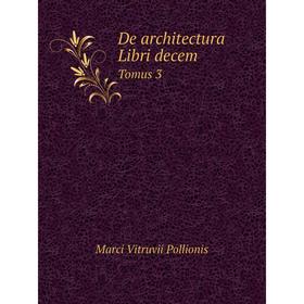 

Книга De architectura Libri decem Tomus 3