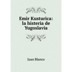 

Книга Emir Kusturica: la histeria de Yugoslavia