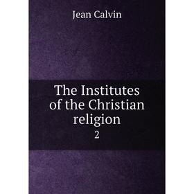 

Книга The Institutes of the Christian religion 2
