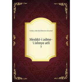 

Книга Meskkt-i adme-'i islmye atli 3