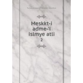 

Книга Meskkt-i adme-'i islmye atli 2