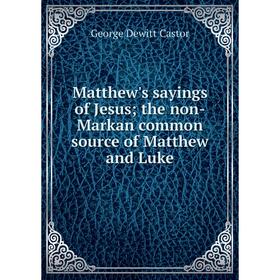 

Книга Matthew's sayings of Jesus; the non-Markan common source of Matthew and Luke