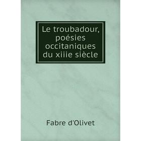 

Книга Le troubadour, poésies occitaniques du xiiie siècle
