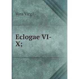 

Книга Eclogae VI-X