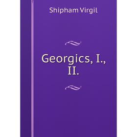 

Книга Georgics, I., II.