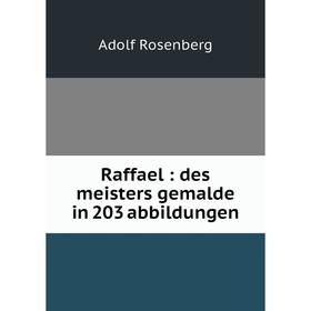

Книга Raffael: des meisters gemalde in 203 abbildungen