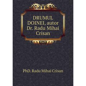 

Книга DRUMUL DOINEI, autor Dr. Radu Mihai Crisan