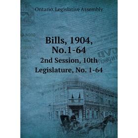 

Книга Bills, 1904, No.1-64 2nd Session, 10th Legislature, No. 1-64