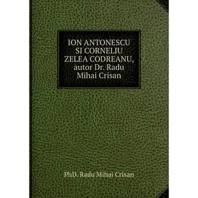 

Книга ION ANTONESCU SI CORNELIU ZELEA CODREANU, autor Dr. Radu Mihai Crisan