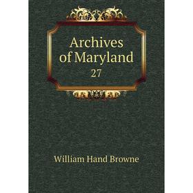 

Книга Archives of Maryland 27