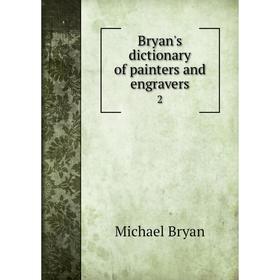 

Книга Bryan's dictionary of painters and engravers 2