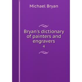 

Книга Bryan's dictionary of painters and engravers 4