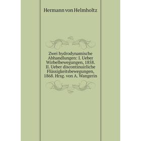 

Книга Zwei hydrodynamische Abhandlungen: I. Ueber Wirbelbewegungen, 1858. II. Ueber discontinuirliche Flüssigkeitsbewegungen, 1868. Hrsg. von A. Wange