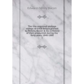 

Книга The line-engraved postage stamps of Great Britain printed by Perkins, Bacon Co.; a history of their production during the forty years, 1840-18