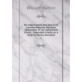

Книга An explanatory and practical commentary on the New Testament of our Lord Jesus Christ: intended chiefly as a help to family devotion 2
