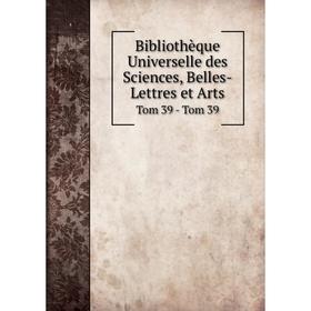 

Книга Bibliothèque Universelle des Sciences, Belles-Lettres et Arts Tom 39 - Tom 39