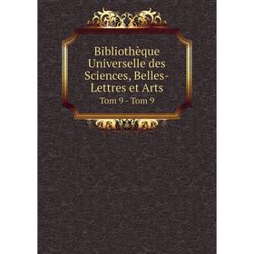 

Книга Bibliothèque Universelle des Sciences, Belles-Lettres et Arts Tom 9 - Tom 9