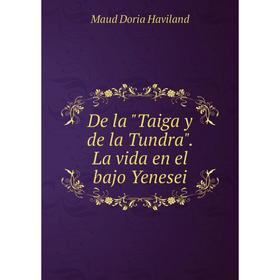 

Книга De la Taiga y de la Tundra. La vida en el bajo Yenesei