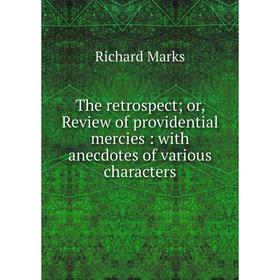 

Книга The retrospect; or, Review of providential mercies: with anecdotes of various characters