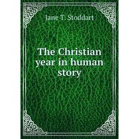 

Книга The Christian year in human story