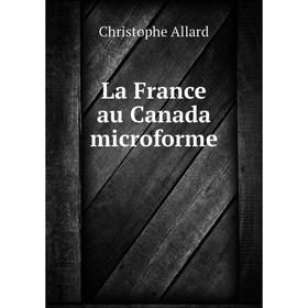 

Книга La France au Canada microform