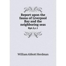

Книга Report upon the fauna of Liverpool Bay and the neighboring seasRpt.2,c.1. William Abbott Herdman