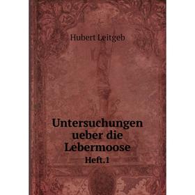 

Книга Untersuchungen ueber die Lebermoose Heft.1