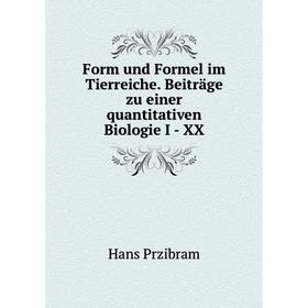 

Книга Form und Formel im Tierreiche. Beiträge zu einer quantitativen Biologie I - XX