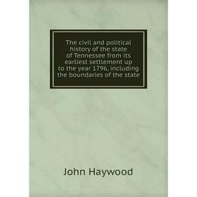 

Книга The civil and political history of the state of Tennessee from its earliest settlement up to the year 1796, including the boundaries of the stat