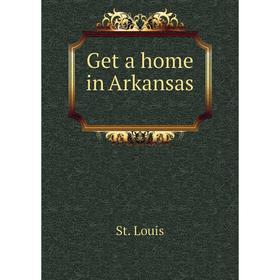 

Книга Get a home in Arkansas