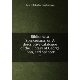 

Книга Bibliotheca Spenceriana; or, A descriptive catalogue of the. library of George John, earl Spencer 7