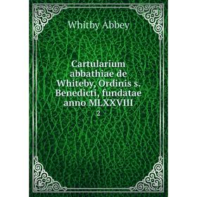 

Книга Cartularium abbathiae de Whiteby, Ordinis s. Benedicti, fundatae anno MLXXVIII 2