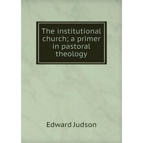 

Книга The institutional church; a primer in pastoral theology