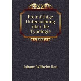 

Книга Freimüthige Untersuchung über die Typologie