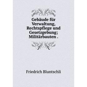 

Книга Gebäude für Verwaltung, Rechtspflege und Gesetzgebung; Militärbauten .