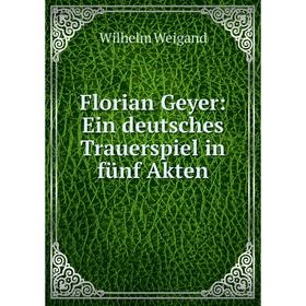 

Книга Florian Geyer: Ein deutsches Trauerspiel in fünf Akten