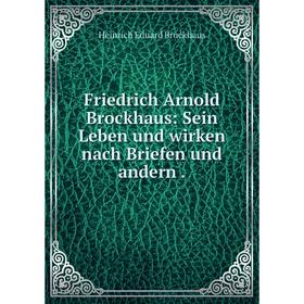 

Книга Friedrich Arnold Brockhaus: Sein Leben und wirken nach Briefen und andern .