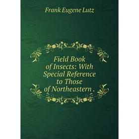 

Книга Field Book of Insects: With Special Reference to Those of Northeastern .
